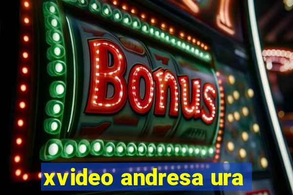 xvideo andresa ura