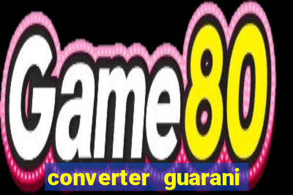 converter guarani em reais