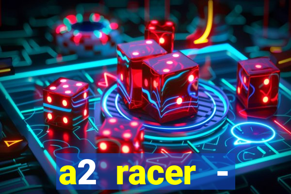 a2 racer - riscando o asfalto assistir