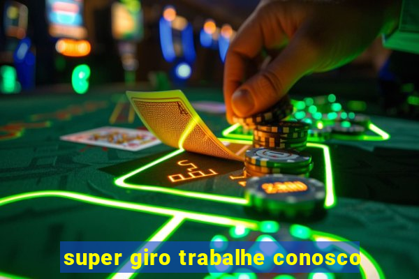 super giro trabalhe conosco