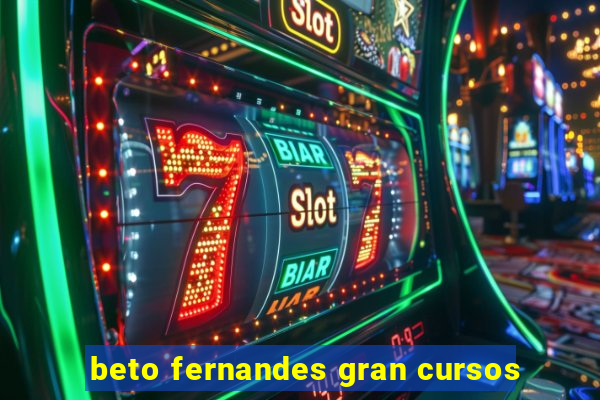 beto fernandes gran cursos