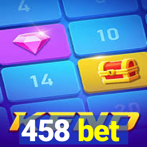 458 bet