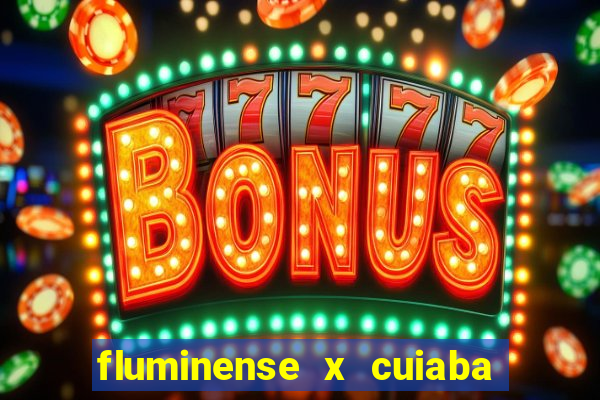 fluminense x cuiaba ao vivo