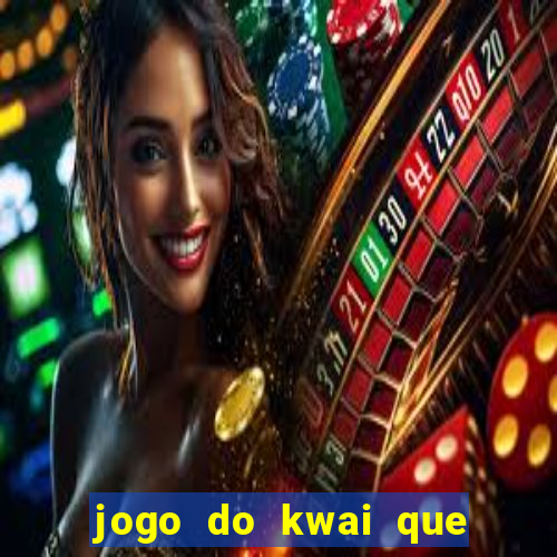 jogo do kwai que ganha dinheiro