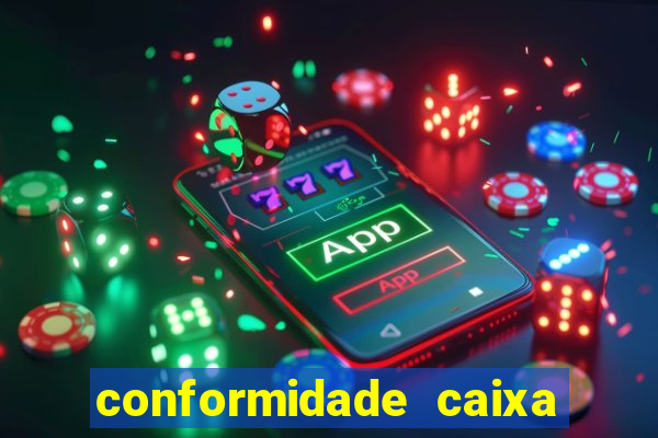 conformidade caixa quanto tempo demora