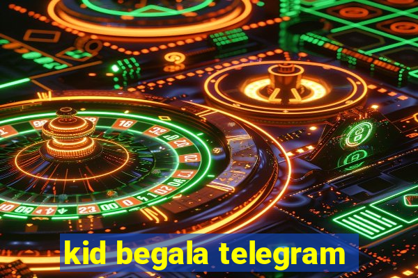 kid begala telegram