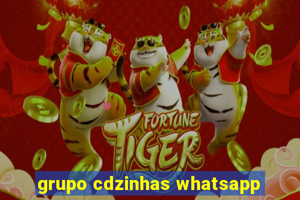 grupo cdzinhas whatsapp