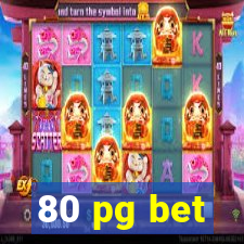 80 pg bet