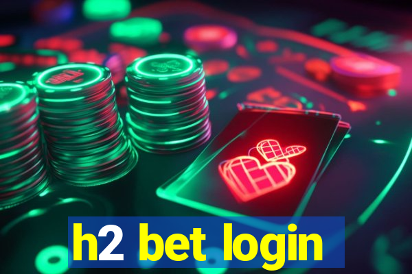 h2 bet login