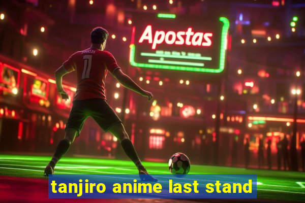 tanjiro anime last stand