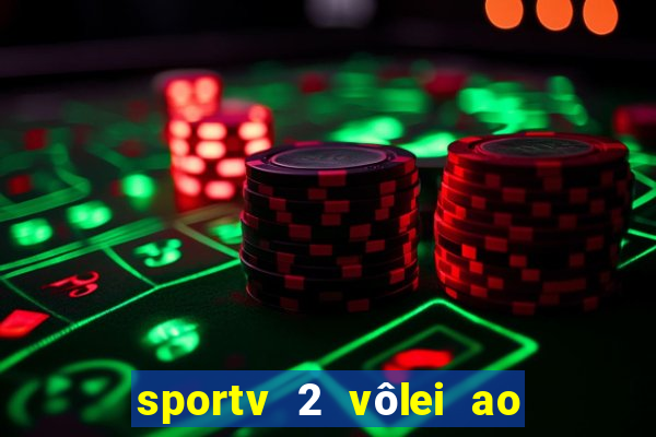 sportv 2 vôlei ao vivo online grátis