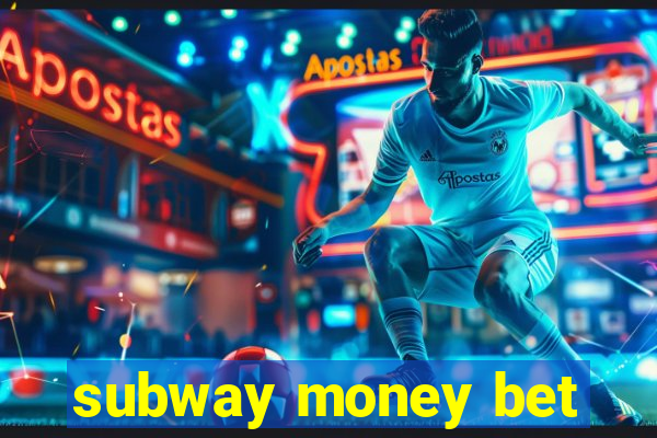 subway money bet