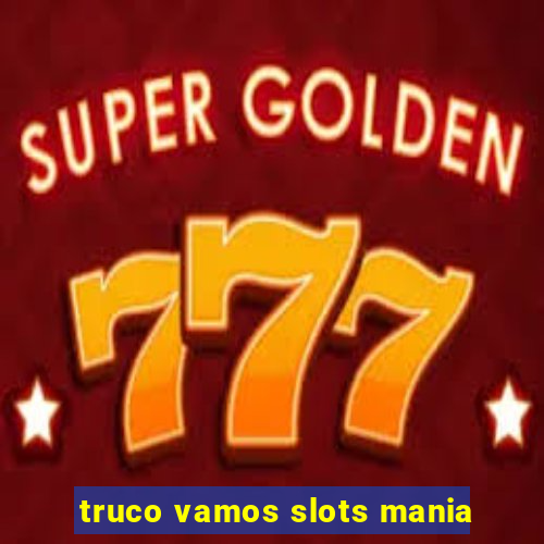 truco vamos slots mania