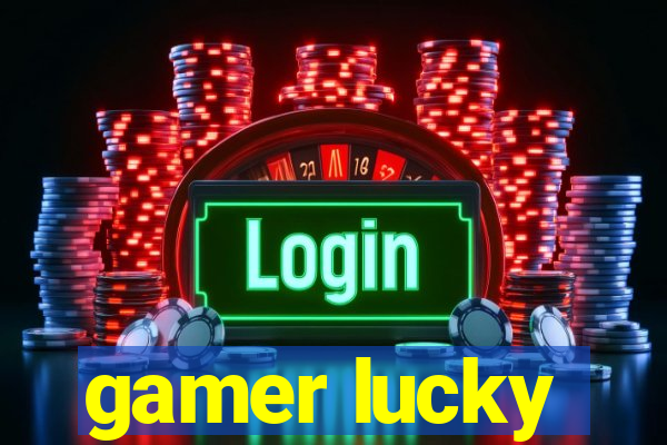 gamer lucky