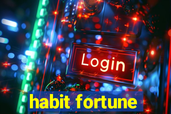 habit fortune