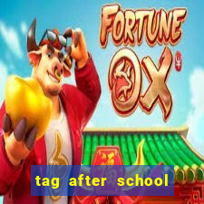 tag after school apk download