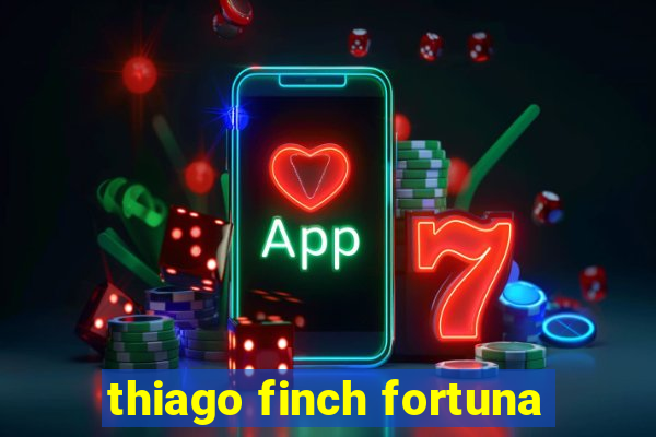 thiago finch fortuna