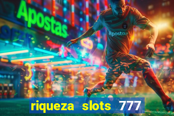 riqueza slots 777 paga mesmo