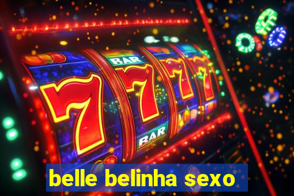 belle belinha sexo