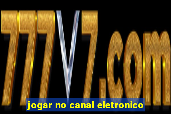 jogar no canal eletronico