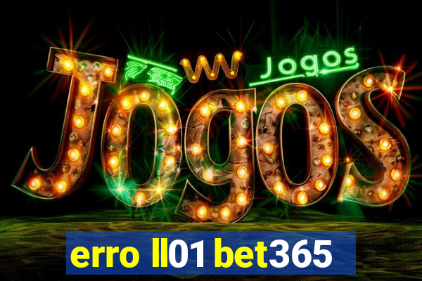 erro ll01 bet365