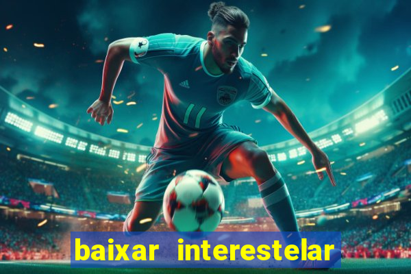 baixar interestelar dublado google drive