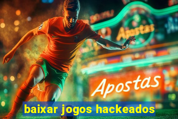 baixar jogos hackeados