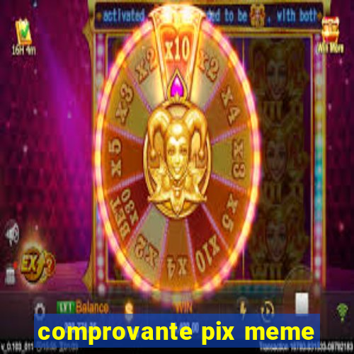 comprovante pix meme