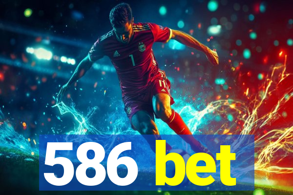 586 bet