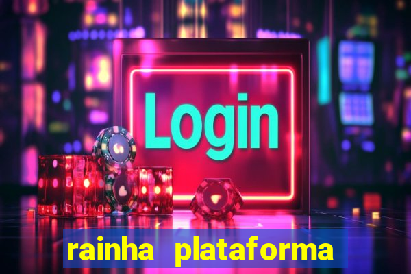 rainha plataforma de jogos