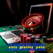 elvis presley peso e altura