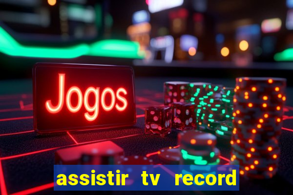 assistir tv record ao vivo