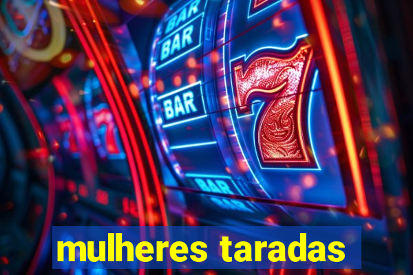 mulheres taradas