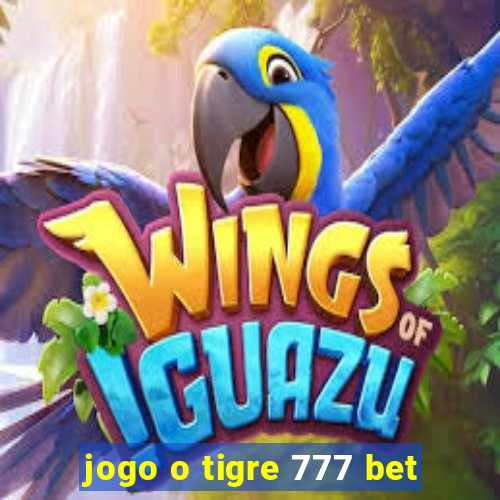 jogo o tigre 777 bet