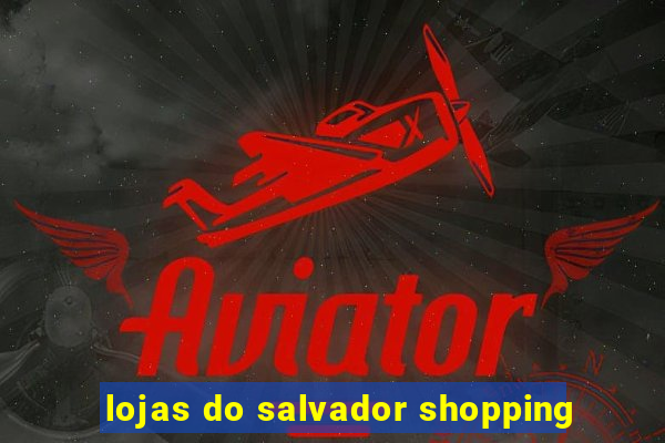 lojas do salvador shopping