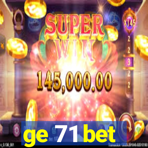 ge 71 bet