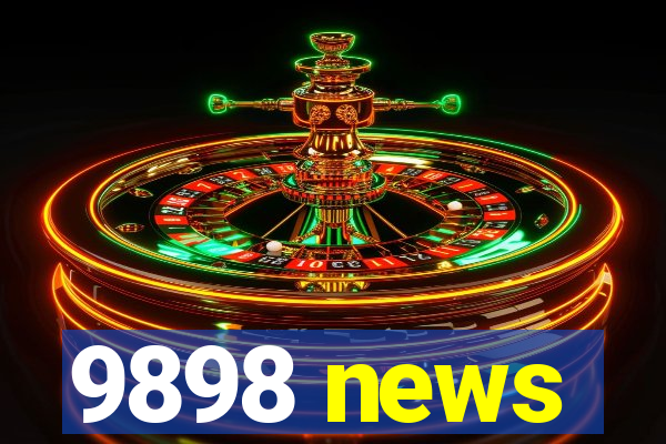 9898 news