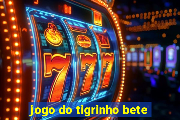 jogo do tigrinho bete