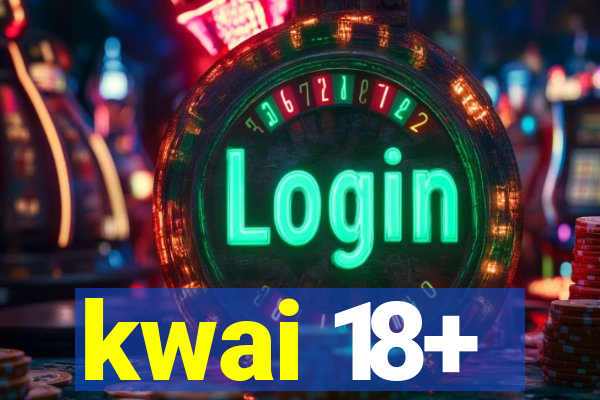 kwai 18+