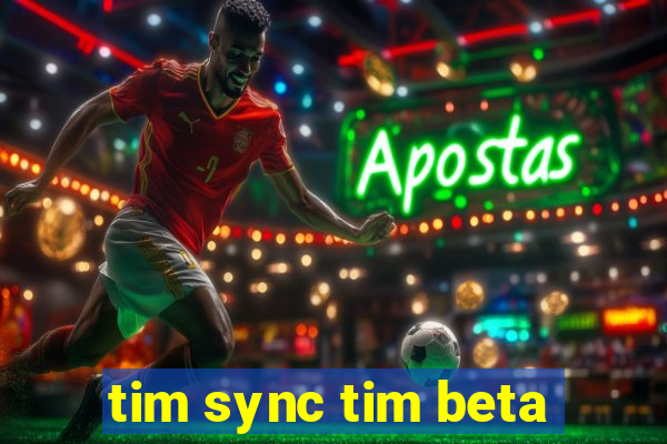 tim sync tim beta