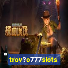 trov?o777slots