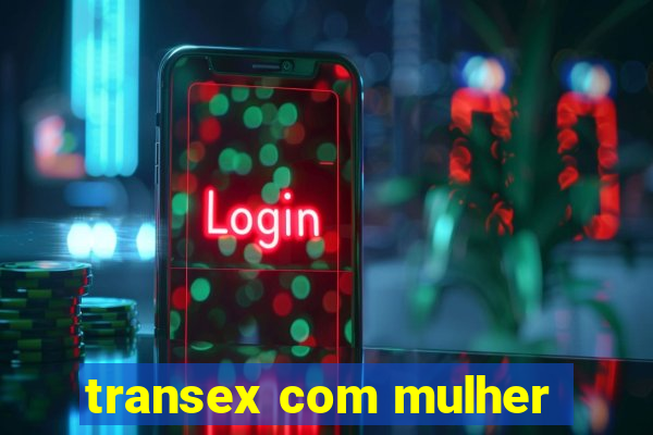 transex com mulher