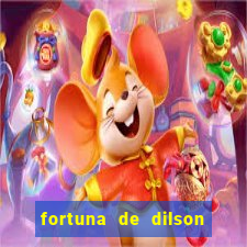 fortuna de dilson pereira da silva