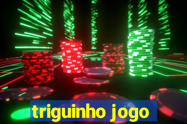 triguinho jogo