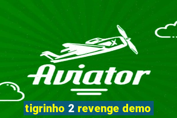 tigrinho 2 revenge demo