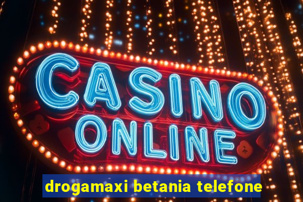 drogamaxi betania telefone