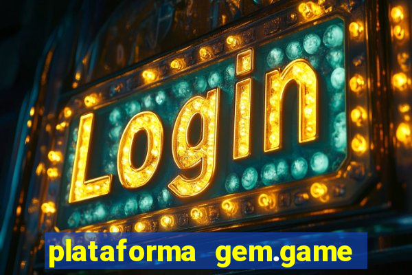 plataforma gem.game é confiável