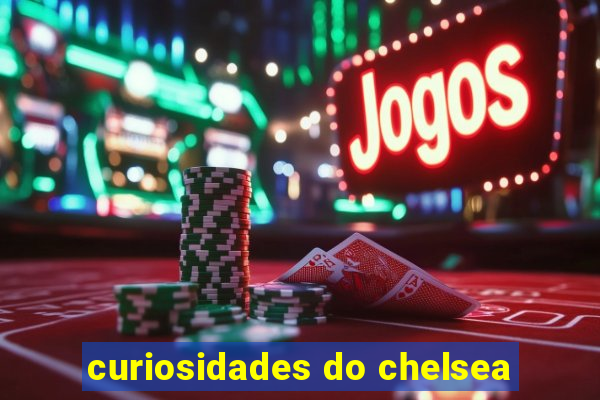 curiosidades do chelsea