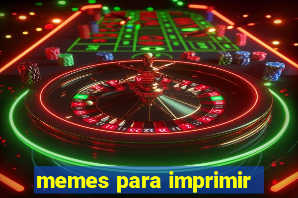 memes para imprimir