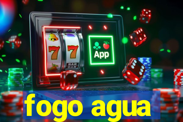 fogo agua